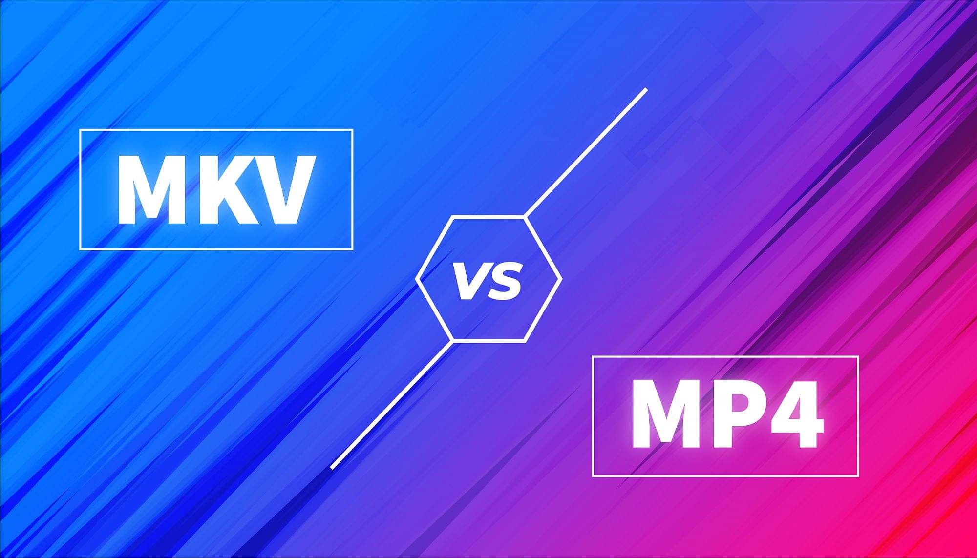 MKV vs MP4 - Which Video Streaming Format is Better?