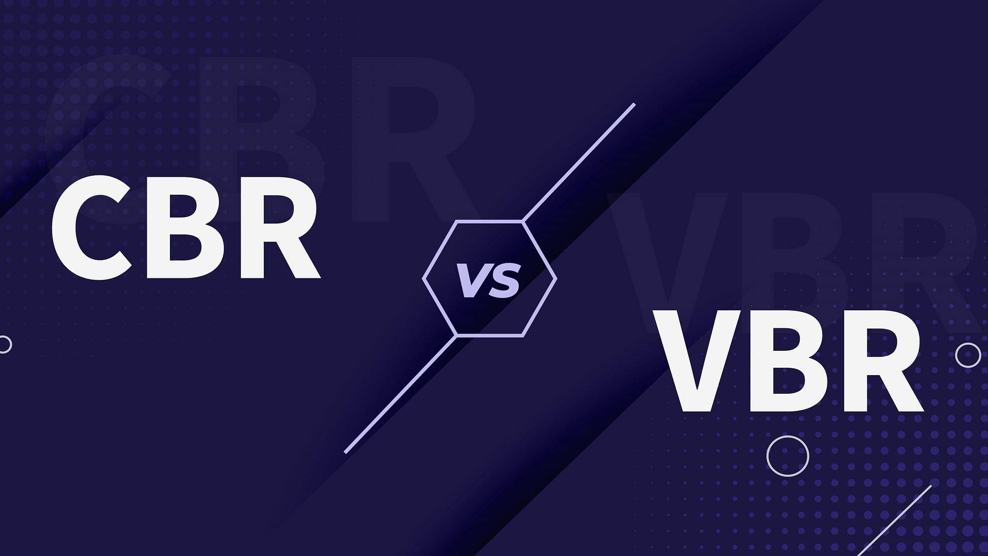 CBR vs VBR - A Comprehensive Comparison